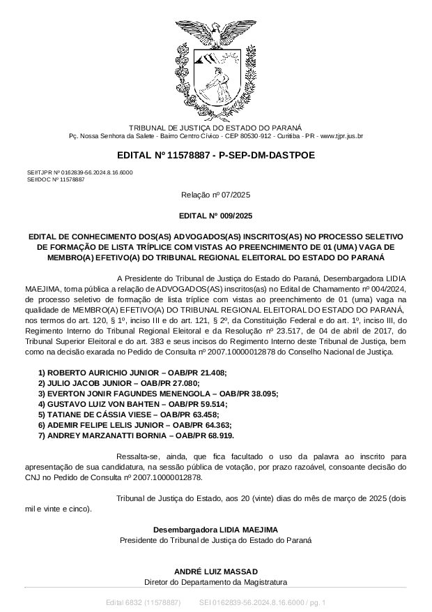 EDITAL Nº 009/2025, DE CONHECIMENTO DOS(AS) ADVOGADOS(AS) INSCRITOS(AS) NO PROCESSO SELETIVO DE FORMAÇÃO DE LISTA TRÍPLICE COM VISTAS AO PREENCHIMENTO DE 01 (UMA) VAGA DE MEMBRO(A) EFETIVO(A) DO TRIBUNAL REGIONAL ELEITORAL DO ESTADO DO PARANÁ - veiculado no Diário da Justiça Eletrônico nº 3865, de 24/03/2025, publicado no dia 25/03/2025.