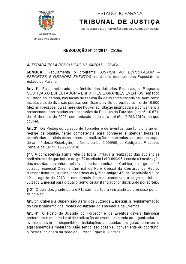 Regulamenta o programa JUSTIÇA AO ESPECTADOR – ESPORTES E GRANDES EVENTOS, no âmbito dos Juizados Especiais do Estado do Paraná, com alterações da Resolução nº 04/2017 – CSJEs