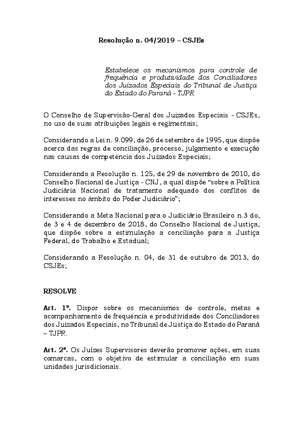 Estabelece os mecanismos para controle de frequência e produtividade dos Conciliadores dos Juizados Especiais do Tribunal de Justiça do Estado do Paraná - TJPR. - Veiculada no DJ nº 2570, em 29/08/2019. Alterada pela Resolução nº 07/2019 do CSJEs.