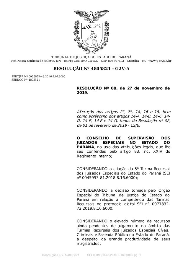 Altera os artigos 2º, 7º, 14, 16 e 18, bem
como acréscimo dos artigos 14-A, 14-B, 14-C, 14-
D, 14-E, 14-F e 14-G, todos da Resolução nº 02,
de 01 de fevereiro de 2019 - CSJE. Veiculada no DJ nº 2662, em 27/01/2020.