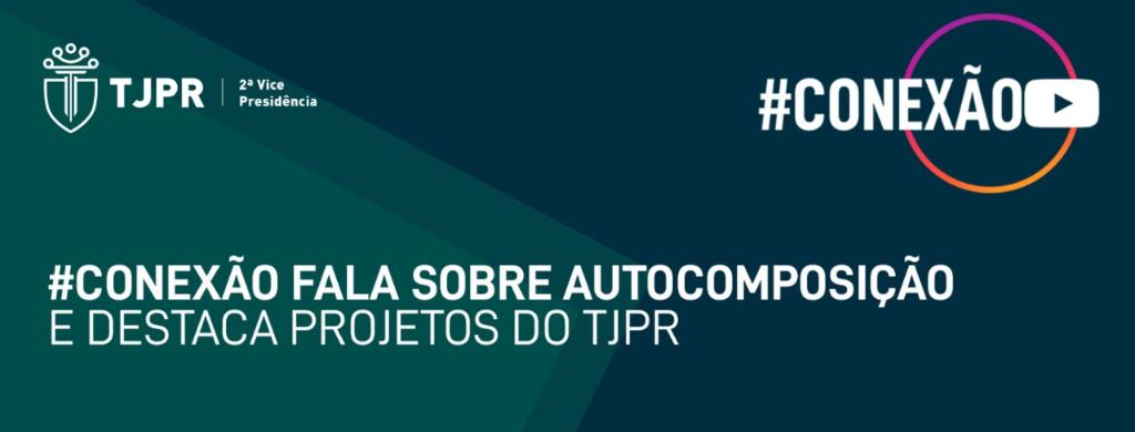 #Conexão fala sobre Autocomposição e Destaca projetos do TJPR
