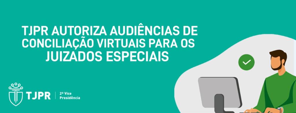 TJPR autoriza a realização de audiências de conciliação virtuais nos Juizados Especiais