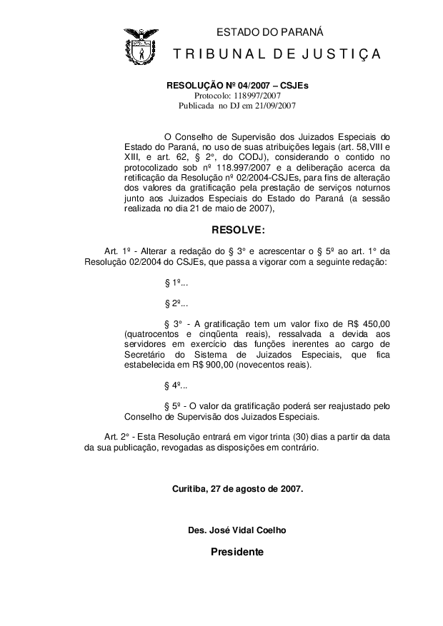 Retificação da Resolução nº 02/2004-CSJEs, para fins de alteração dos valores da gratificação pela prestação de serviços noturnos junto aos Juizados Especiais do Estado do Paraná.