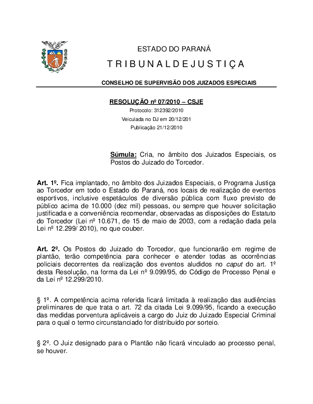 Cria, no âmbito dos Juizados Especiais, os Postos do Juizado do Torcedor. (Alterada pelas Resoluções nºs 02/2013, 03/2013, 03/2015 e 01/2016 do Conselho de Supervisão dos Juizados Especiais). REVOGADA PELA RESOLUÇÃO Nº 01/2017 -CSJES