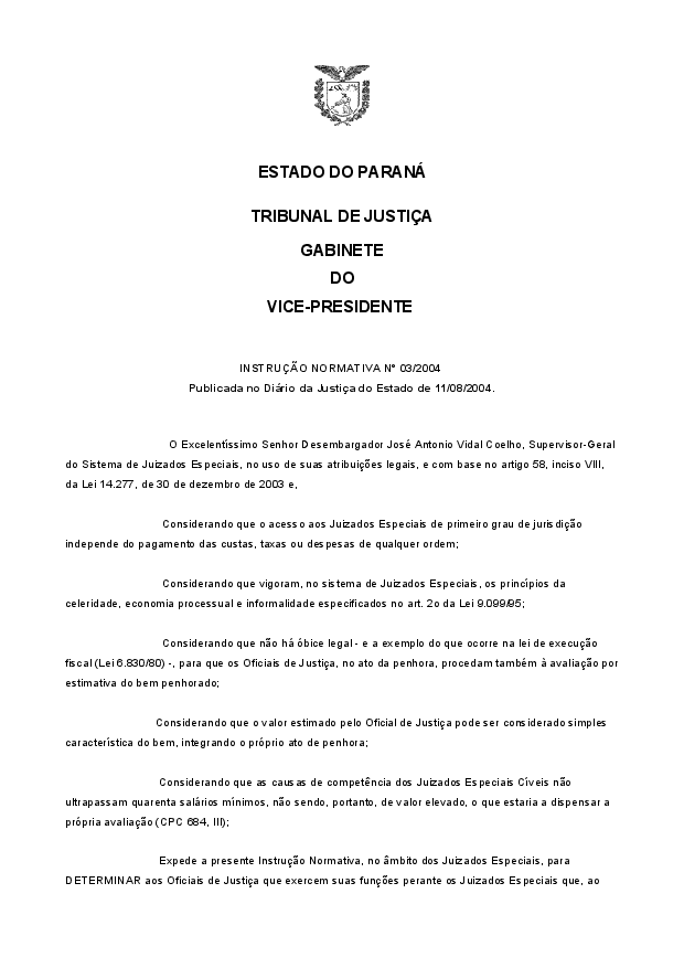 Determina aos Oficiais de Justiça que exercem funções perante os Juizados Especiais que, ao efetuar à penhora de bens, procedam, de imediato, à avaliação, por estimativa dos bens penhorados