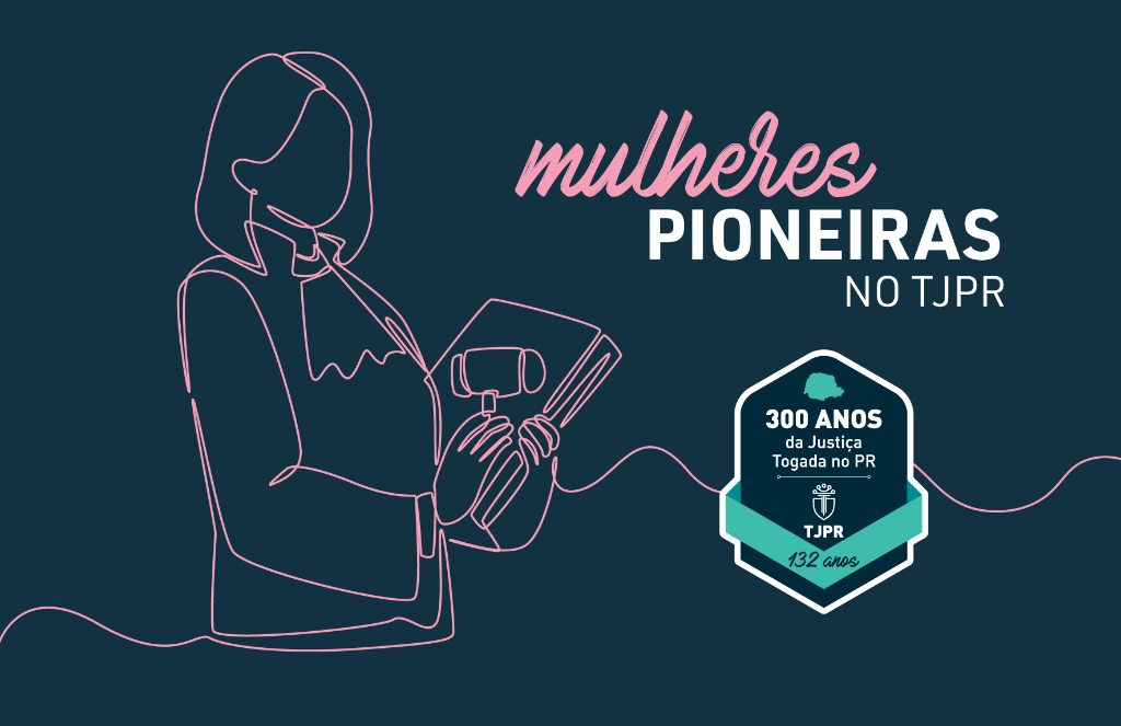 Nos 132 anos do TJPR é momento de recordar as mulheres pioneiras