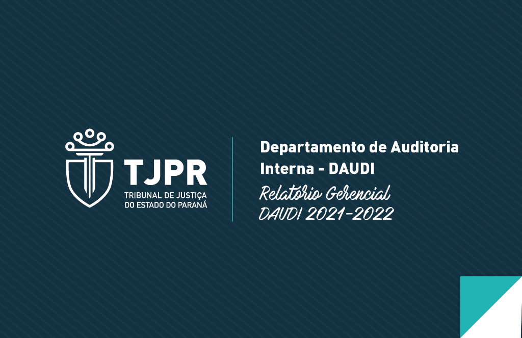 Departamento de Auditoria Interna do TJPR lança Relatório Gerencial 2021-2022