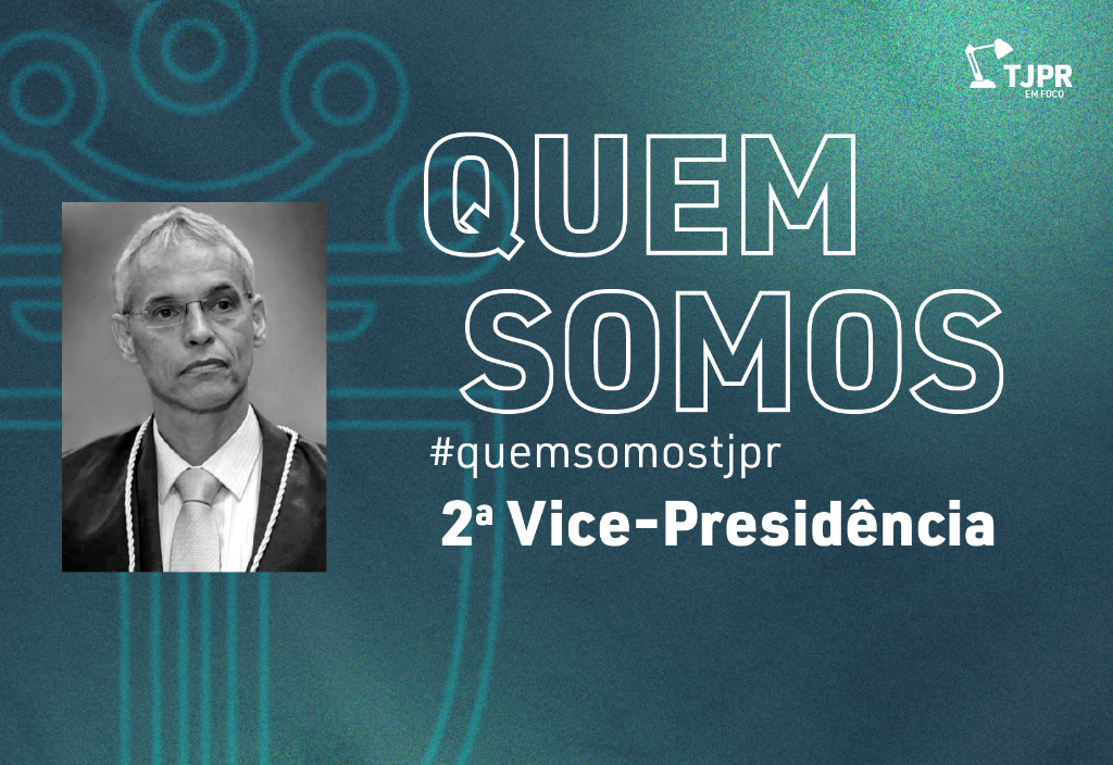 Conheça a 2ª Vice-presidência do TJPR