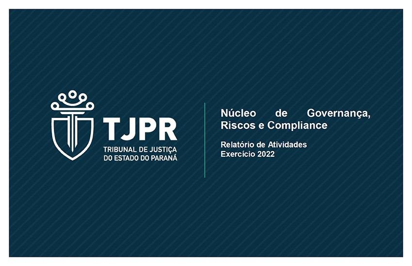 Núcleo de Governança, Riscos e Compliance do TJPR lança relatório anual