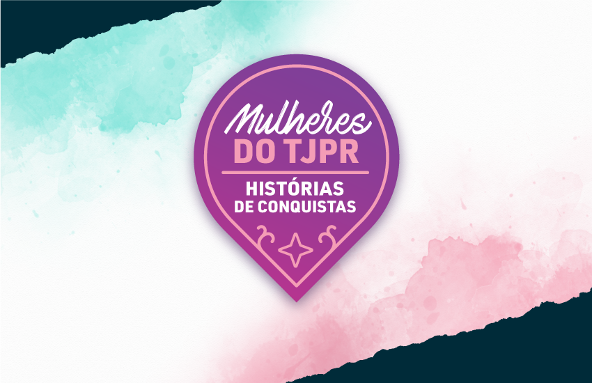 Campanha do TJPR celebra conquistas na semana do Dia da Mulher